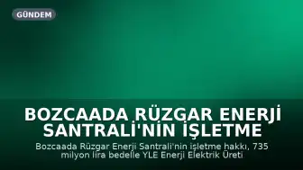 Bozcaada Rüzgar Enerji Santrali'nin İşletme Hakkı 735 Milyon Liraya Özelleştirildi
