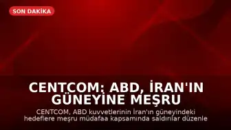 CENTCOM: ABD, İran'ın güneyine meşru müdafaa kapsamında saldırı düzenledi