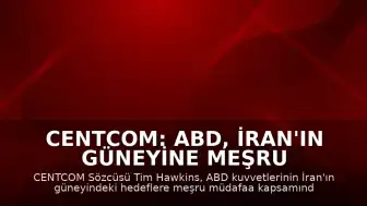 CENTCOM: ABD, İran'ın güneyine meşru müdafaa kapsamında saldırı düzenledi