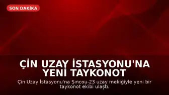 Çin Uzay İstasyonu'na Yeni Taykonot Ekibi Ulaştı: 100'den Fazla Bilimsel Deney Yapılacak