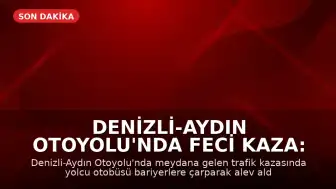Denizli-Aydın Otoyolu'nda Feci Kaza: Otobüs Alev Aldı, 8 Kişi Hayatını Kaybetti