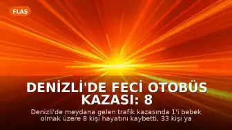 Denizli'de Feci Otobüs Kazası: 8 Kişi Hayatını Kaybetti, 33 Yaralı