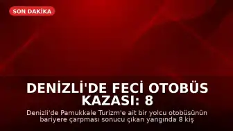 Denizli'de Feci Otobüs Kazası: 8 Kişi Hayatını Kaybetti, Biri Bebek