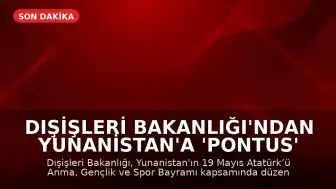 Dışişleri Bakanlığı'ndan Yunanistan'a 'Pontus' Tepkisi: 'Tarihi Çarpıtmaktan Vazgeçin'