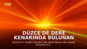 Düzce'de Dere Kenarında Bulunan Cesedin Cinayet Olduğu Ortaya Çıktı