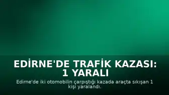 Edirne'de Trafik Kazası: 1 Yaralı