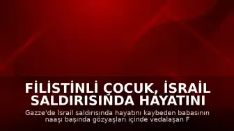 Filistinli Çocuk, İsrail Saldırısında Hayatını Kaybeden Babasına Gözyaşlarıyla Veda Etti