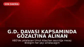G.D. Davası Kapsamında Gözaltına Alınan U.A.: "Bildiğim her şeyi savcıya anlatacağım"