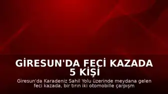 Giresun'da Feci Kazada 5 Kişi Hayatını Kaybetti, 6 Kişi Yaralandı