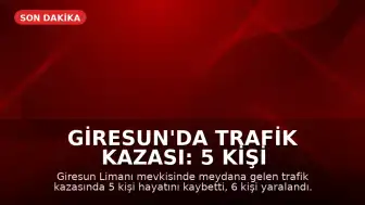 Giresun'da Trafik Kazası: 5 Kişi Hayatını Kaybetti, 6 Yaralı