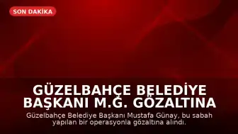 Güzelbahçe Belediye Başkanı M.G. Gözaltına Alındı