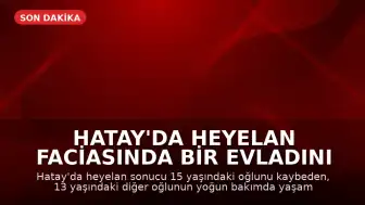 Hatay'da Heyelan Faciasında Bir Evladını Kaybeden Anne: "Bayram Sevincimiz Gitti"