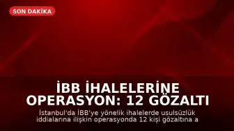 İBB İhalelerine Operasyon: 12 Gözaltı