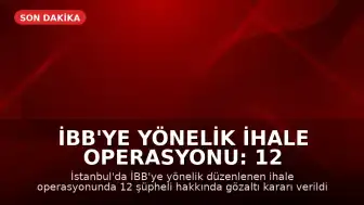İBB'ye Yönelik İhale Operasyonu: 12 Gözaltı Kararı