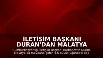 İletişim Başkanı Duran'dan Malatya Depremi Sonrası Açıklama