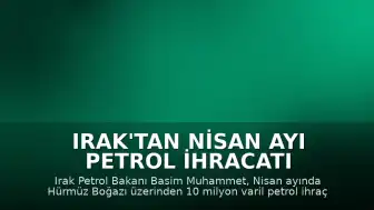 Irak'tan Nisan Ayı Petrol İhracatı Açıklaması: 10 Milyon Varil