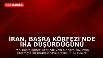 İran, Basra Körfezi'nde İHA Düşürdüğünü Duyurdu