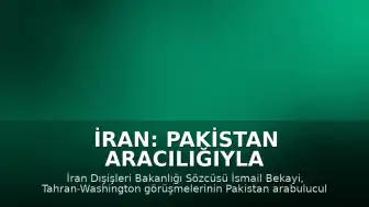 İran: Pakistan Aracılığıyla Görüşmeler Sürüyor