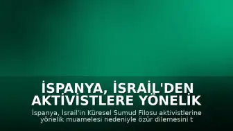 İspanya, İsrail'den Aktivistlere Yönelik Muamele İçin Özür Talep Etti