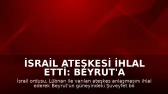 İsrail Ateşkesi İhlal Etti: Beyrut'a Hava Saldırısı Düzenlendi
