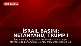 İsrail Basını: Netanyahu, Trump'ı Etkilemekte Zorlanıyor
