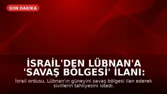 İsrail'den Lübnan'a 'Savaş Bölgesi' İlanı: Tahliye Emri