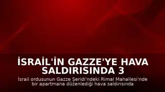 İsrail'in Gazze'ye Hava Saldırısında 3 Filistinli Hayatını Kaybetti
