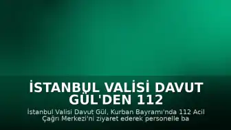 İstanbul Valisi Davut Gül'den 112 Acil Çağrı Merkezi'ne Bayram Ziyareti