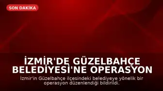 İzmir'de Güzelbahçe Belediyesi'ne Operasyon Düzenlendi
