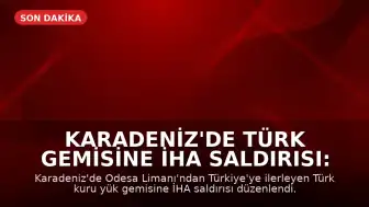 Karadeniz'de Türk Gemisine İHA Saldırısı: İki Denizci Yaralandı