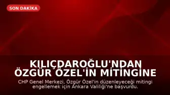 Kılıçdaroğlu'ndan Özgür Özel'in Mitingine Engelleme Girişimi: Ankara Valiliği'ne Başvuru Yapıldı