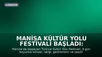 Manisa Kültür Yolu Festivali Başladı: 9 Gün Boyunca Sanat ve Kültür Etkinlikleri
