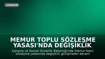Memur Toplu Sözleşme Yasası'nda Değişiklik Görüşmeleri Sürüyor: Baraj Tartışması Yeniden Gündemde