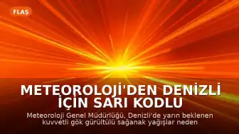 Meteoroloji'den Denizli için Sarı Kodlu Uyarı: Kuvvetli Yağış Bekleniyor