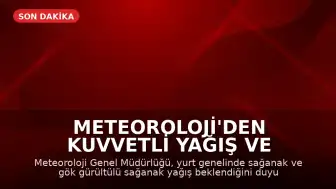 Meteoroloji'den Kuvvetli Yağış ve Fırtına Uyarısı