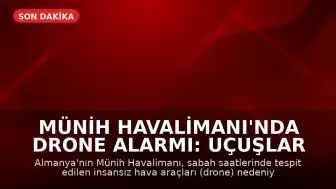 Münih Havalimanı'nda Drone Alarmı: Uçuşlar Geçici Olarak Durduruldu