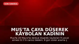Muş'ta Çaya Düşerek Kaybolan Kadının 8 Gün Sonra Cansız Bedeni Bulundu