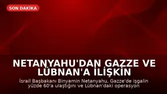 Netanyahu'dan Gazze ve Lübnan'a İlişkin Yeni İşgal Talimatı