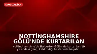 Nottinghamshire Gölü'nde Kurtarılan Genç Hayatını Kaybetti