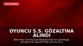 Oyuncu S.S. Gözaltına Alındı