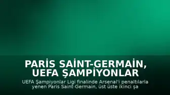 Paris Saint-Germain, UEFA Şampiyonlar Ligi'nde Üst Üste İkinci Kez Şampiyon Oldu