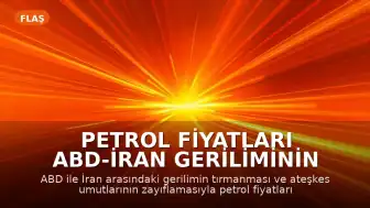 Petrol Fiyatları ABD-İran Geriliminin Tırmanmasıyla Yükseldi