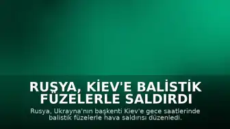 Rusya, Kiev'e Balistik Füzelerle Saldırdı