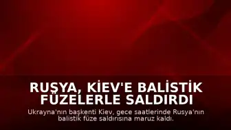 Rusya, Kiev'e Balistik Füzelerle Saldırdı