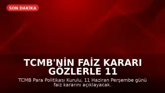 TCMB'nin Faiz Kararı Gözlerle 11 Haziran'daki PPK Toplantısında