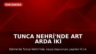 Tunca Nehri'nde Art Arda İki Ceset Bulundu