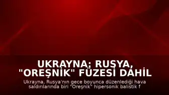 Ukrayna: Rusya, "Oreşnik" Füzesi Dahil 90 Füze ve 600 SİHA ile Saldırdı
