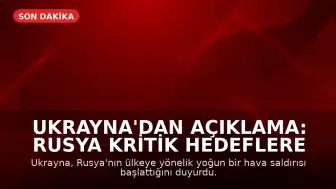 Ukrayna'dan Açıklama: Rusya Kritik Hedeflere Yoğun Hava Saldırısı Başlattı