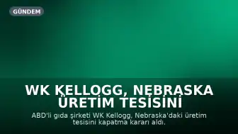 WK Kellogg, Nebraska Üretim Tesisini Kapatıyor: 451 Çalışan İşten Çıkarılacak