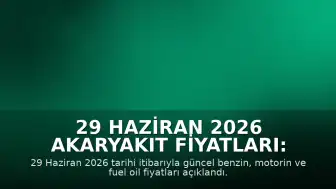 29 Haziran 2026 Akaryakıt Fiyatları: Güncel Benzin ve Motorin Listesi